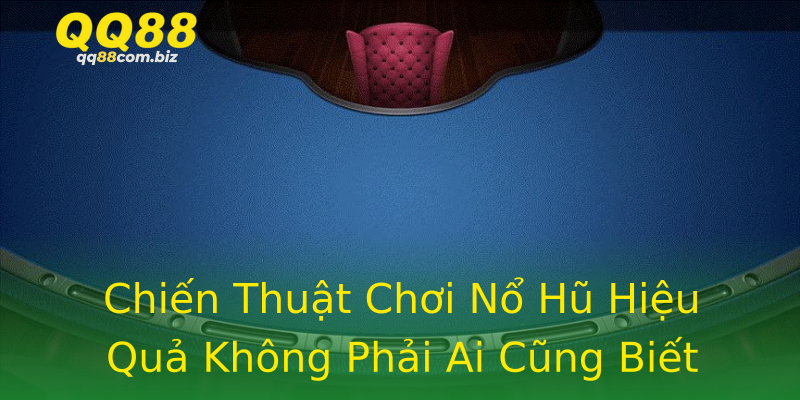 Chiến Thuật Chơi Nổ Hũ Hiệu Quả Không Phải Ai Cũng Biết Chiến Thuật Chơi Nổ Hũ Hiệu Quả Không Phải Ai Cũng Biết