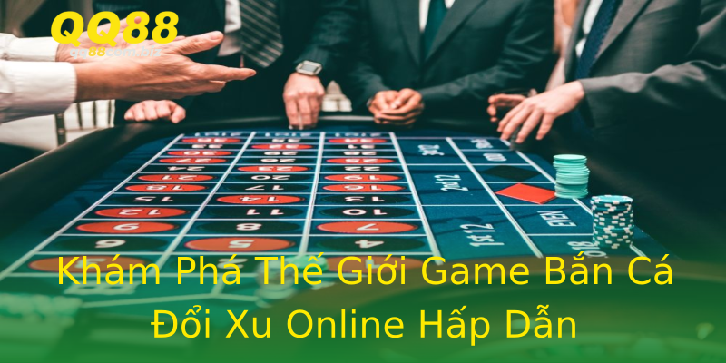 Khám Phá Thế Giới Game Bắn Cá Đổi Xu Online Hấp Dẫn Khám Phá Thế Giới Game Bắn Cá Đổi Xu Online Hấp Dẫn