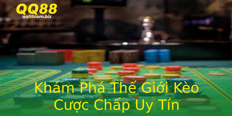 Khám Phá Thế Giới Kèo Cược Chấp Uy Tín Khám Phá Thế Giới Kèo Cược Chấp Uy Tín