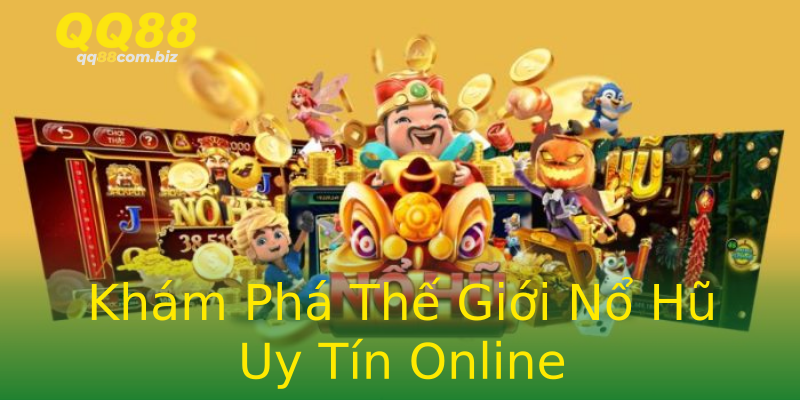 Khám Phá Thế Giới Nổ Hũ Uy Tín Online Khám Phá Thế Giới Nổ Hũ Uy Tín Online