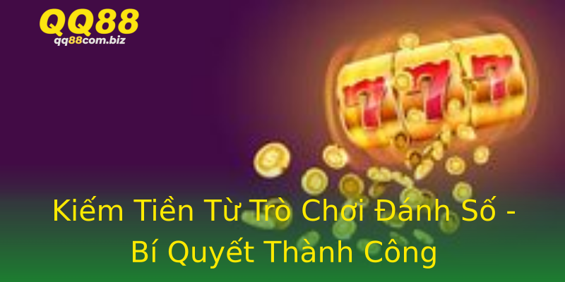 Kiếm Tiền Từ Trò Chơi Đánh Số - Bí Quyết Thành Công Kiếm Tiền Từ Trò Chơi Đánh Số - Bí Quyết Thành Công