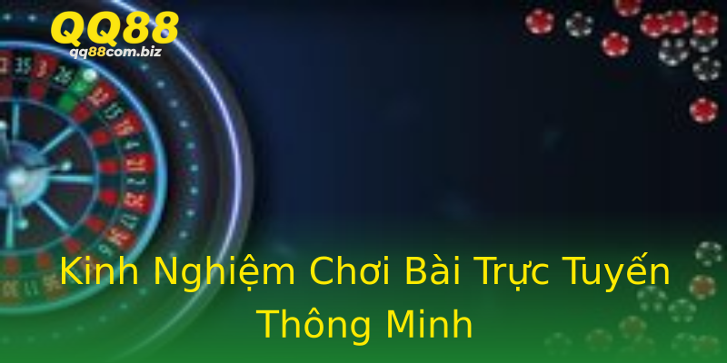 Kinh Nghiệm Chơi Bài Trực Tuyến Thông Minh Kinh Nghiệm Chơi Bài Trực Tuyến Thông Minh