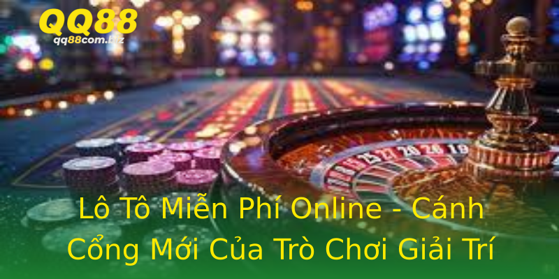 Lô Tô Miễn Phí Online - Cánh Cổng Mới Của Trò Chơi Giải Trí Lô Tô Miễn Phí Online - Cánh Cổng Mới Của Trò Chơi Giải Trí