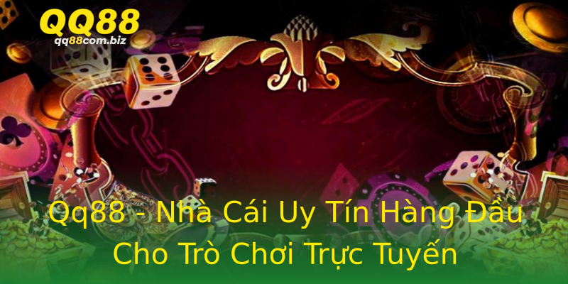 Qq88 - Nhà Cái Uy Tín Hàng Đầu Cho Trò Chơi Trực Tuyến Qq88 - Nhà Cái Uy Tín Hàng Đầu Cho Trò Chơi Trực Tuyến