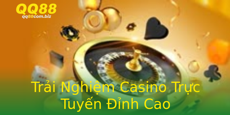 Trải Nghiệm Casino Trực Tuyến Đỉnh Cao Trải Nghiệm Casino Trực Tuyến Đỉnh Cao