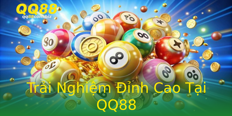 Trải Nghiệm Đỉnh Cao Tại QQ88 Trải Nghiệm Đỉnh Cao Tại QQ88
